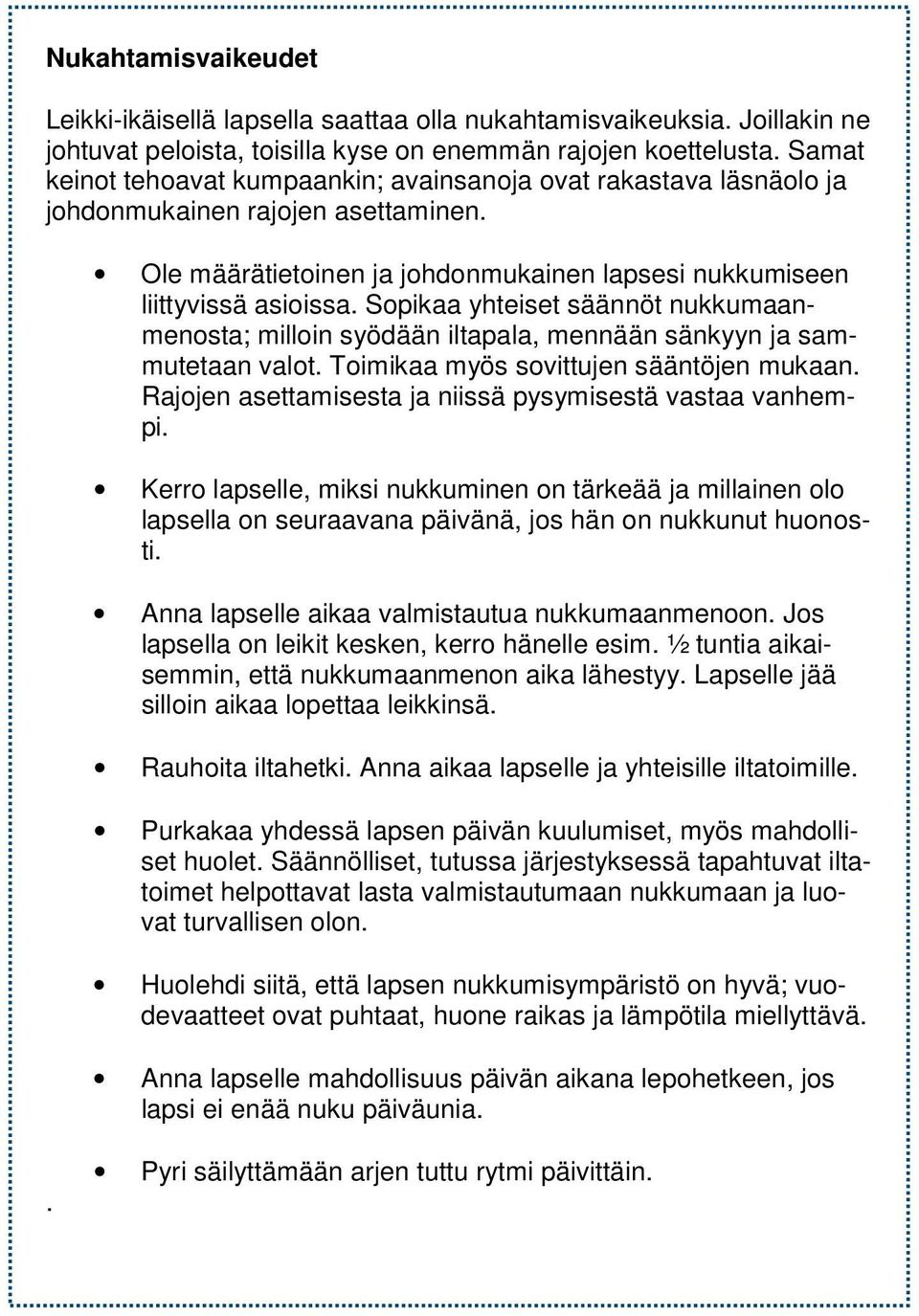 Sopikaa yhteiset säännöt nukkumaanmenosta; milloin syödään iltapala, mennään sänkyyn ja sammutetaan valot. Toimikaa myös sovittujen sääntöjen mukaan.