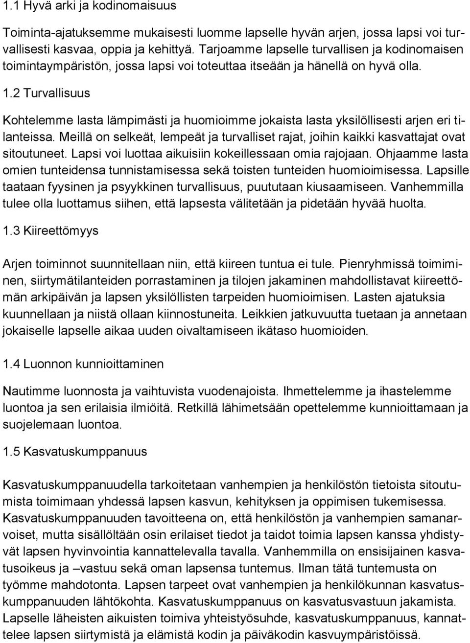 2 Turvallisuus Kohtelemme lasta lämpimästi ja huomioimme jokaista lasta yksilöllisesti arjen eri tilanteissa.