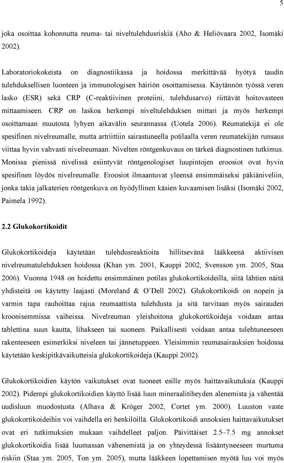 Käytännön työssä veren lasko (ESR) sekä CRP (C-reaktiivinen proteiini, tulehdusarvo) riittävät hoitovasteen mittaamiseen.