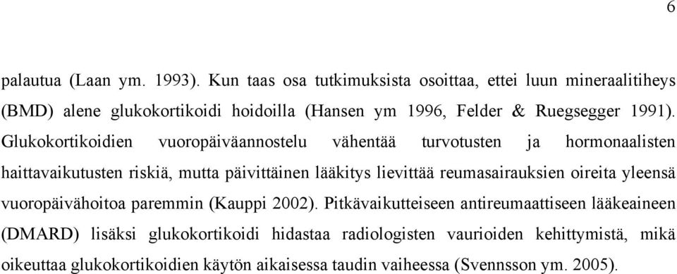 Glukokortikoidien vuoropäiväannostelu vähentää turvotusten ja hormonaalisten haittavaikutusten riskiä, mutta päivittäinen lääkitys lievittää