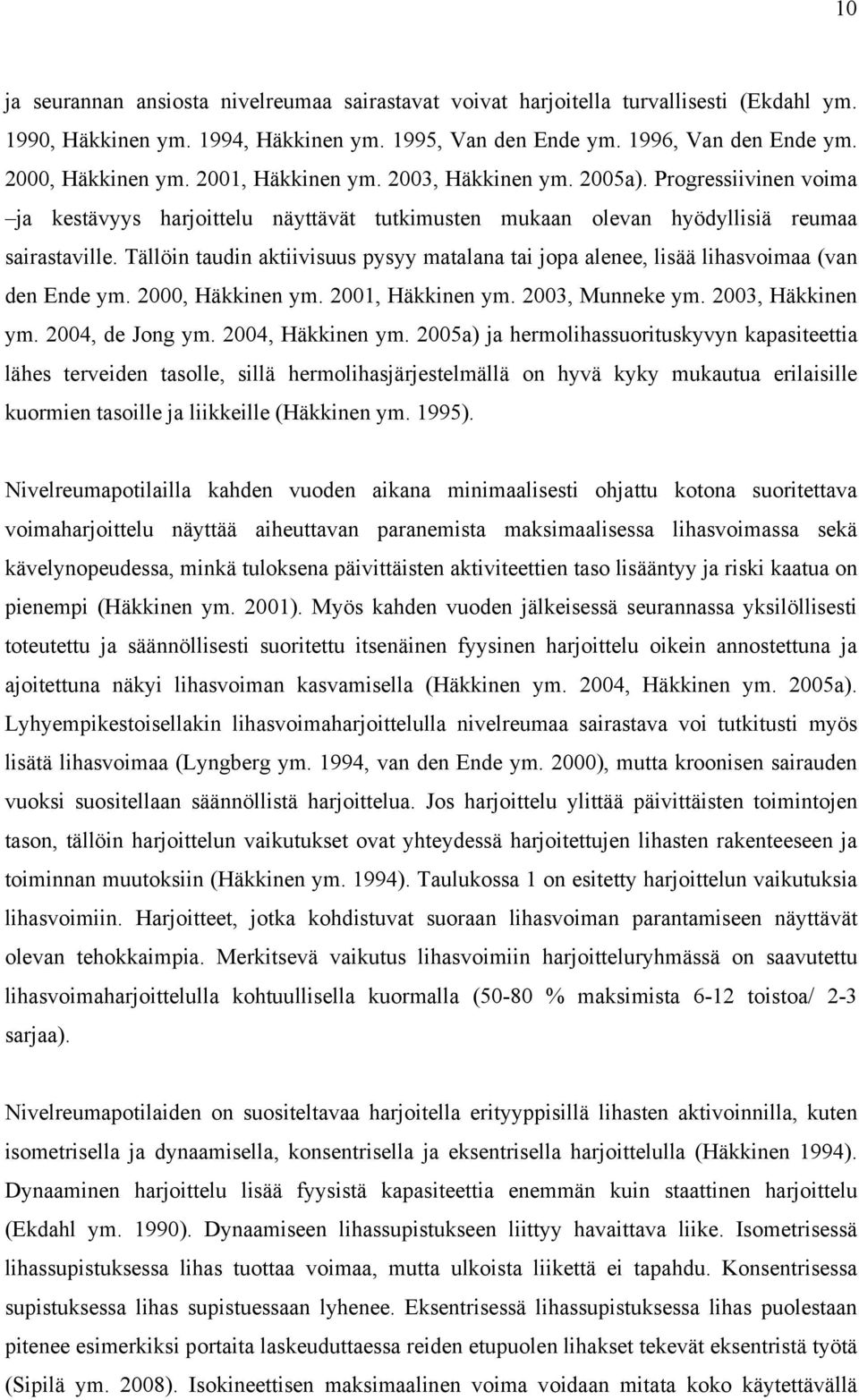 Tällöin taudin aktiivisuus pysyy matalana tai jopa alenee, lisää lihasvoimaa (van den Ende ym. 2000, Häkkinen ym. 2001, Häkkinen ym. 2003, Munneke ym. 2003, Häkkinen ym. 2004, de Jong ym.