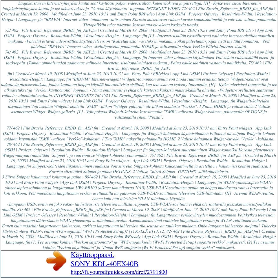 fm Created at March 19, 2008 Modified at June 23, 2010 10:31 am Entry Point BRIvideo App Link OSIM Project: Odyssey Resolution-Width: Resolution- Height: Language: fin "BRAVIA" Internet-video