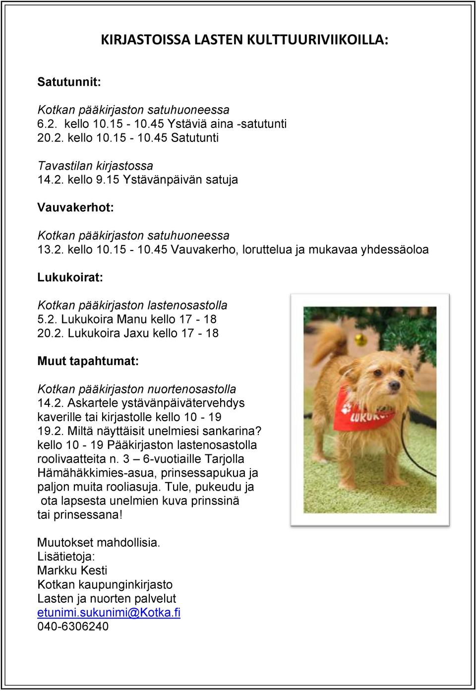 2. Lukukoira Jaxu kello 17-18 Muut tapahtumat: Kotkan pääkirjaston nuortenosastolla 14.2. Askartele ystävänpäivätervehdys kaverille tai kirjastolle kello 10-19 19.2. Miltä näyttäisit unelmiesi sankarina?