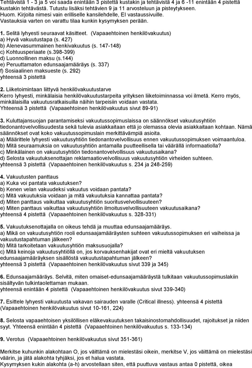 (Vapaaehtoinen henkilövakuutus) a) Hyvä vakuutustapa (s. 427) b) Alenevasummainen henkivakuutus (s. 147-148) c) Kohtuusperiaate (s.398-399) d) Luonnollinen maksu (s.