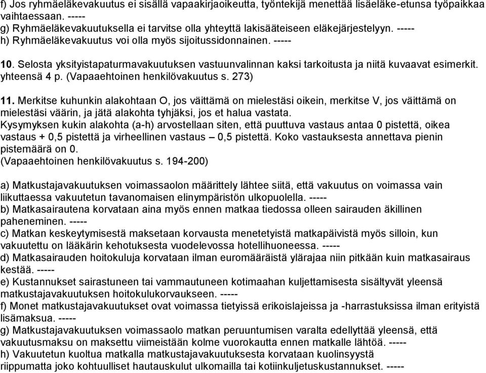 Selosta yksityistapaturmavakuutuksen vastuunvalinnan kaksi tarkoitusta ja niitä kuvaavat esimerkit. yhteensä 4 p. (Vapaaehtoinen henkilövakuutus s. 273) 11.