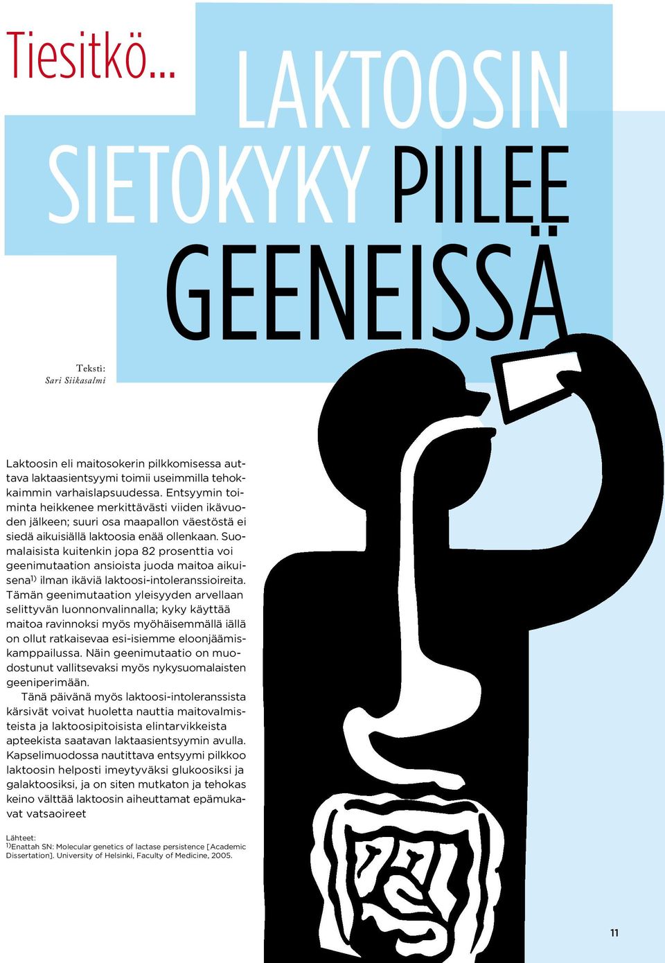 Suomalaisista kuitenkin jopa 82 prosenttia voi geenimutaation ansioista juoda maitoa aikuisena 1) ilman ikäviä laktoosi-intoleranssioireita.