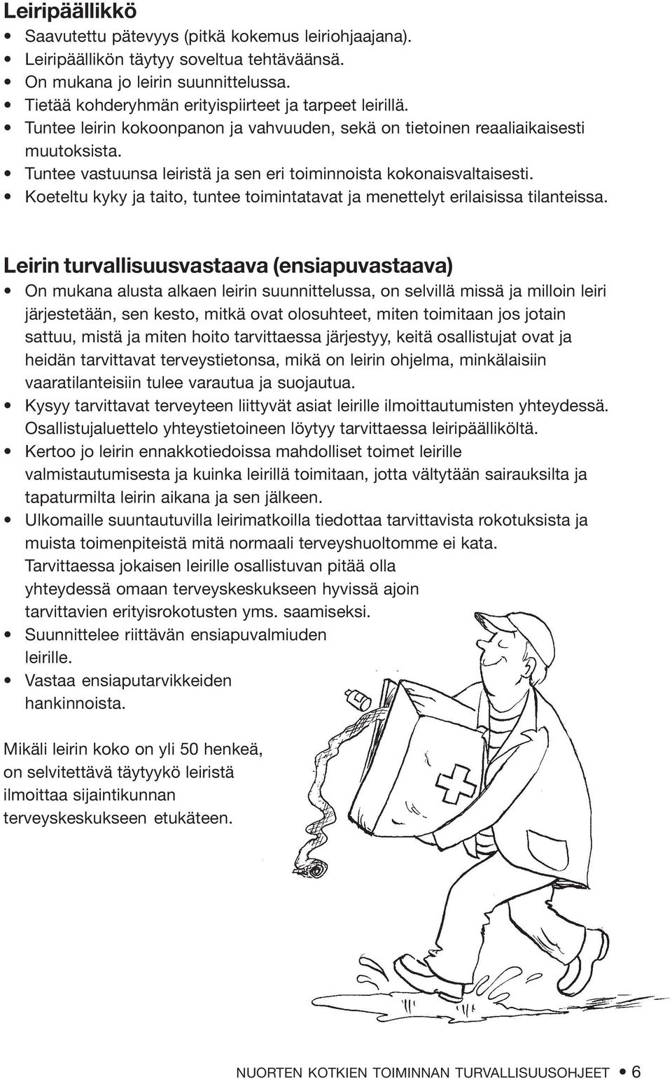 Tuntee vastuunsa leiristä ja sen eri toiminnoista kokonaisvaltaisesti. Koeteltu kyky ja taito, tuntee toimintatavat ja menettelyt erilaisissa tilanteissa.