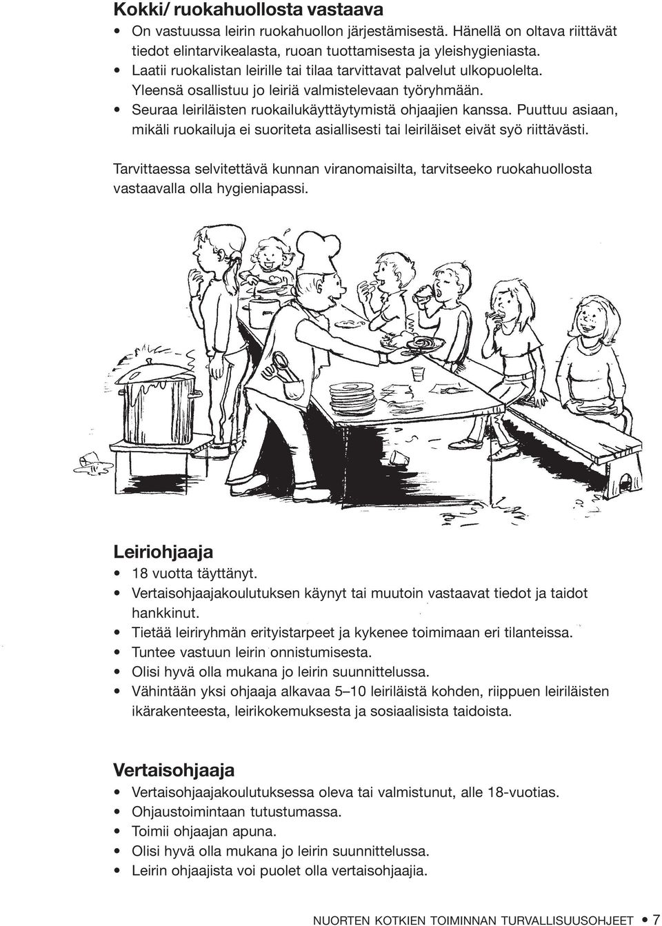 Puuttuu asiaan, mikäli ruokailuja ei suoriteta asiallisesti tai leiriläiset eivät syö riittävästi.