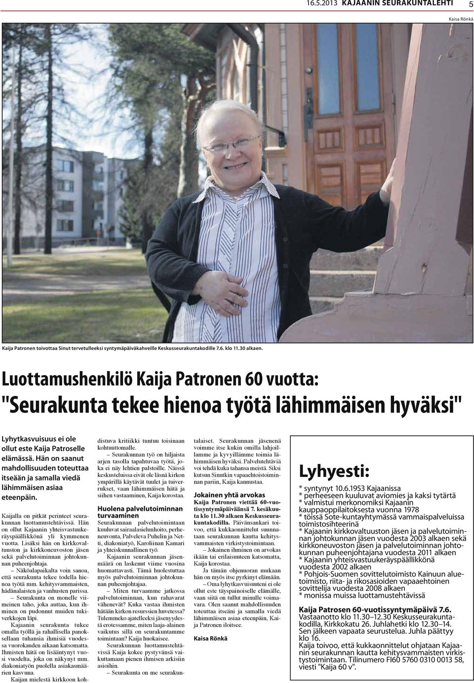 Hän on saanut mahdollisuuden toteuttaa itseään ja samalla viedä lähimmäisen asiaa eteenpäin. Kaijalla on pitkät perinteet seurakunnan luottamustehtävissä.