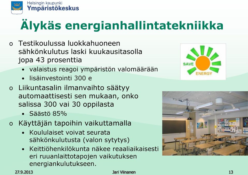 300 vai 30 ppilasta Säästö 85% Käyttäjän tapihin vaikuttamalla Kululaiset vivat seurata sähkönkulutusta (valn sytytys)