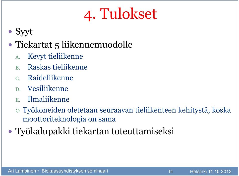 Tulokset Työkoneiden oletetaan seuraavan tieliikenteen kehitystä, koska