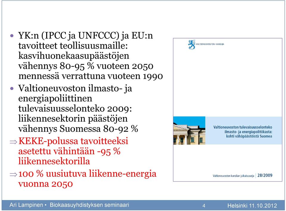 2009: liikennesektorin päästöjen vähennys Suomessa 80-92 % KEKE-polussa tavoitteeksi asetettu vähintään -95