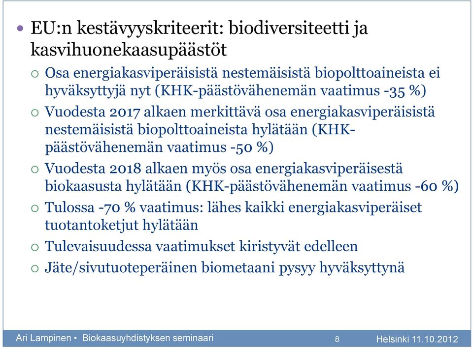 vaatimus -50 %) Vuodesta 2018 alkaen myös osa energiakasviperäisestä biokaasusta hylätään (KHK-päästövähenemän vaatimus -60 %) Tulossa -70 % vaatimus: lähes kaikki