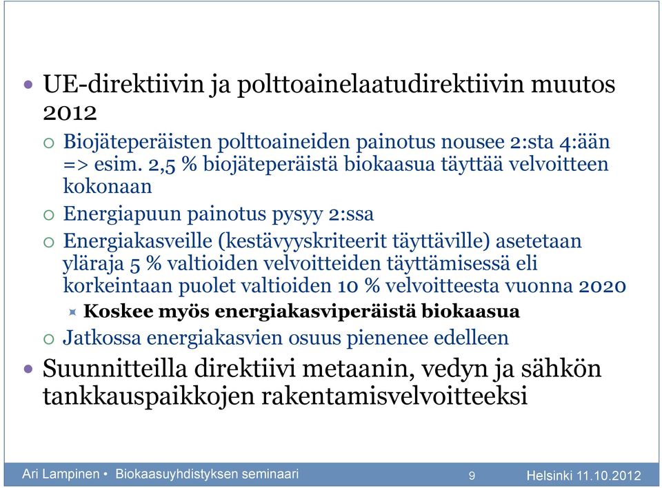 yläraja 5 % valtioiden velvoitteiden täyttämisessä eli korkeintaan puolet valtioiden 10 % velvoitteesta vuonna 2020 Koskee myös energiakasviperäistä