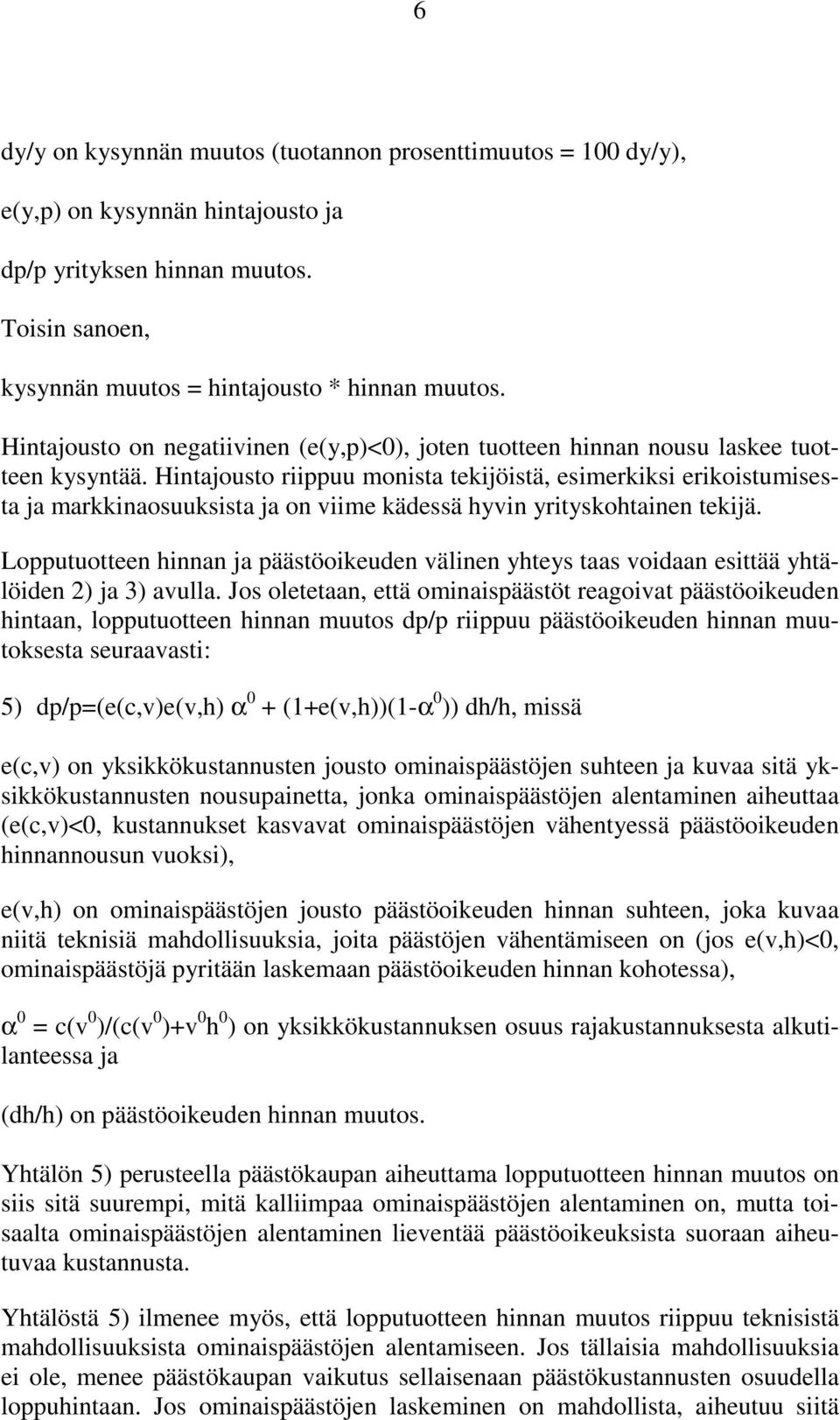 Hintajousto riippuu monista tekijöistä, esimerkiksi erikoistumisesta ja markkinaosuuksista ja on viime kädessä hyvin yrityskohtainen tekijä.