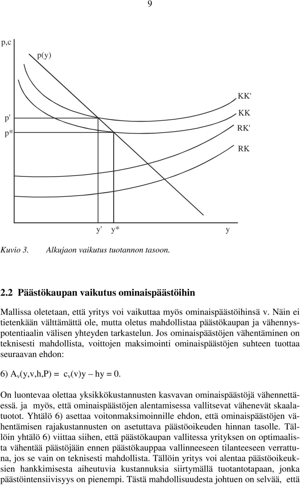 Näin ei tietenkään välttämättä ole, mutta oletus mahdollistaa päästökaupan ja vähennyspotentiaalin välisen yhteyden tarkastelun.