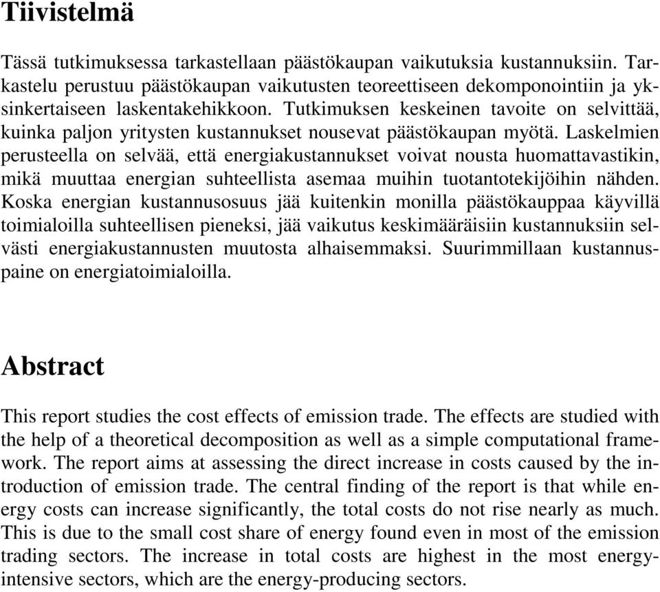 Laskelmien perusteella on selvää, että energiakustannukset voivat nousta huomattavastikin, mikä muuttaa energian suhteellista asemaa muihin tuotantotekijöihin nähden.