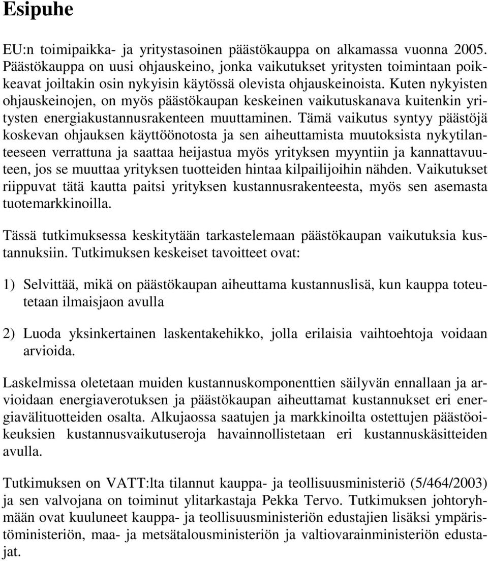 Kuten nykyisten ohjauskeinojen, on myös päästökaupan keskeinen vaikutuskanava kuitenkin yritysten energiakustannusrakenteen muuttaminen.