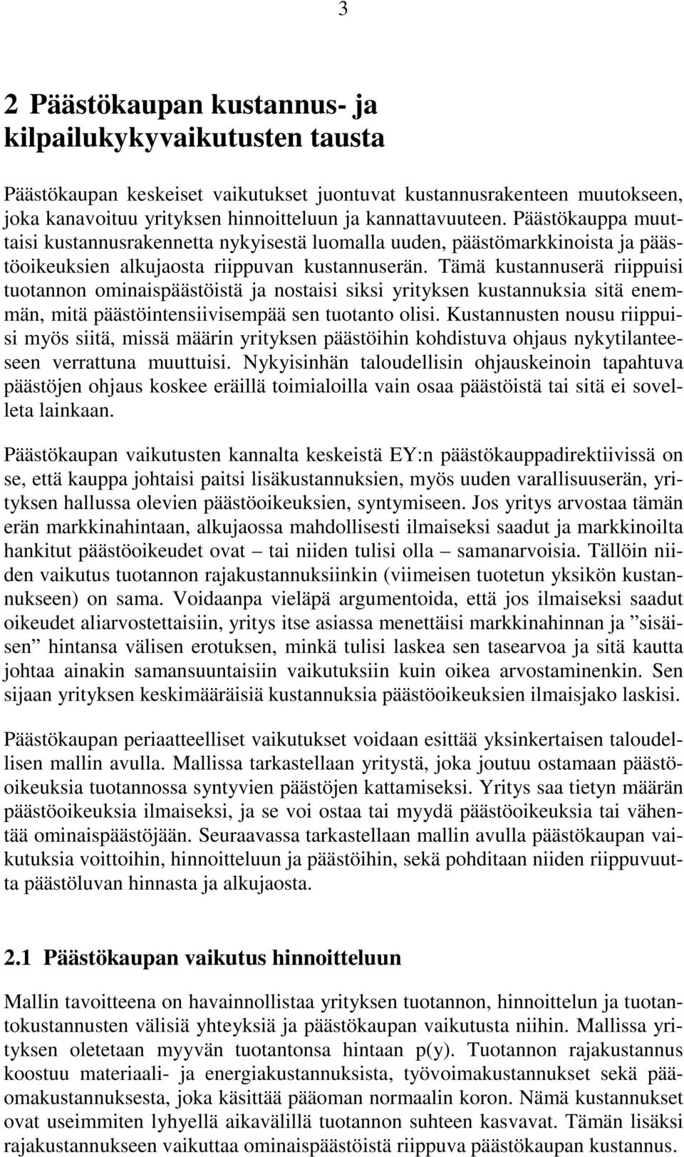 Tämä kustannuserä riippuisi tuotannon ominaispäästöistä ja nostaisi siksi yrityksen kustannuksia sitä enemmän, mitä päästöintensiivisempää sen tuotanto olisi.