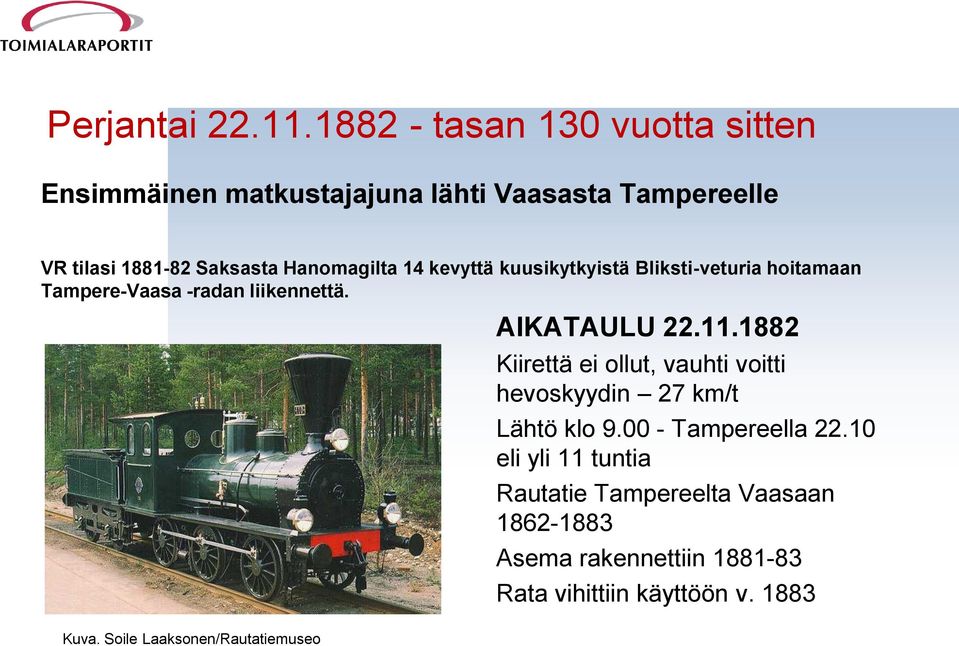 Hanomagilta 14 kevyttä kuusikytkyistä Bliksti-veturia hoitamaan Tampere-Vaasa -radan liikennettä. AIKATAULU 22.11.