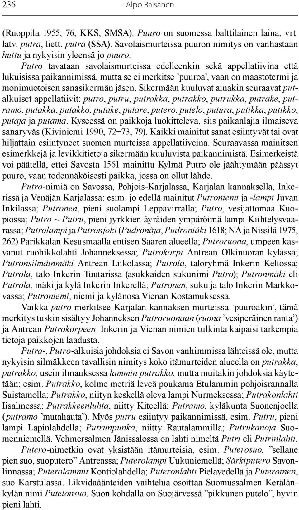 Putro tavataan savolaismurteissa edelleenkin sekä appellatiivina että lukuisissa paikannimissä, mutta se ei merkitse puuroa, vaan on maastotermi ja monimuotoisen sanasikermän jäsen.