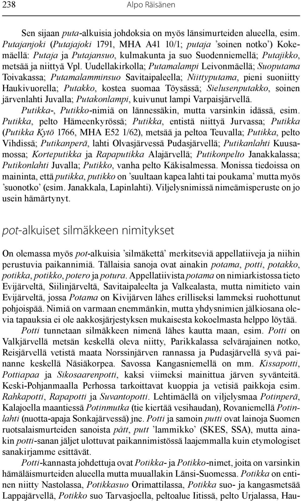 Uudellakirkolla; Putamalampi Leivonmäellä; Suoputama Toivakassa; Putamalamminsuo Savitaipaleella; Niittyputama, pieni suoniitty Haukivuorella; Putakko, kostea suomaa Töysässä; Sielusenputakko, soinen