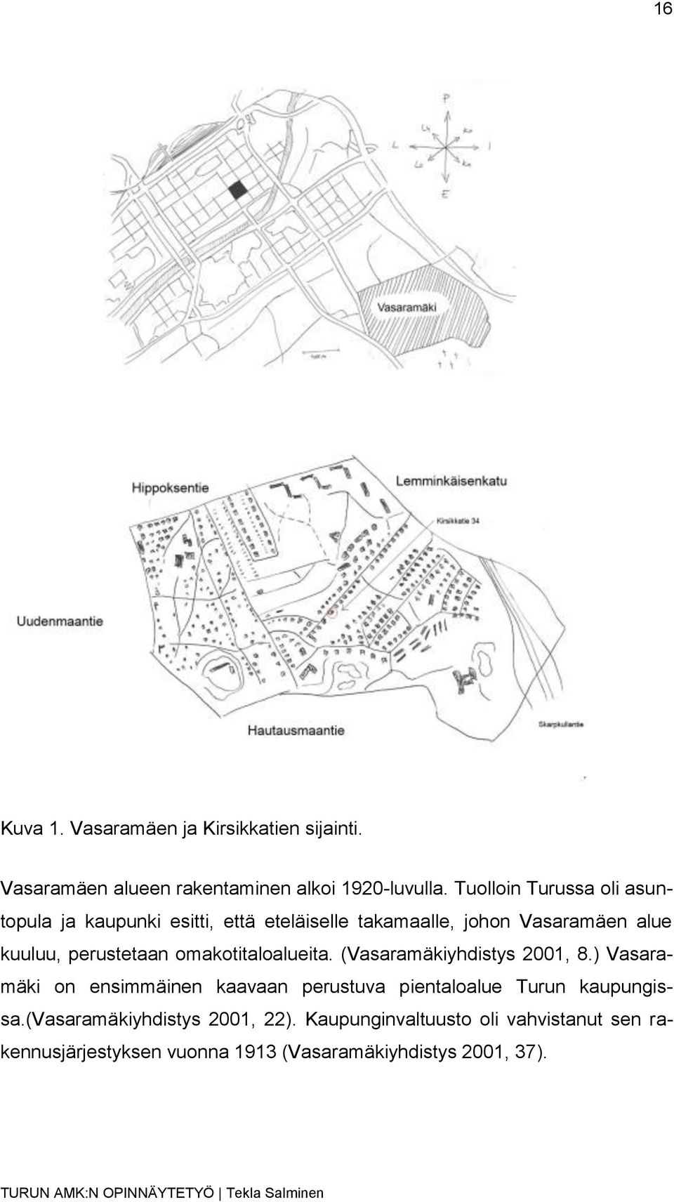 perustetaan omakotitaloalueita. (Vasaramäkiyhdistys 2001, 8.