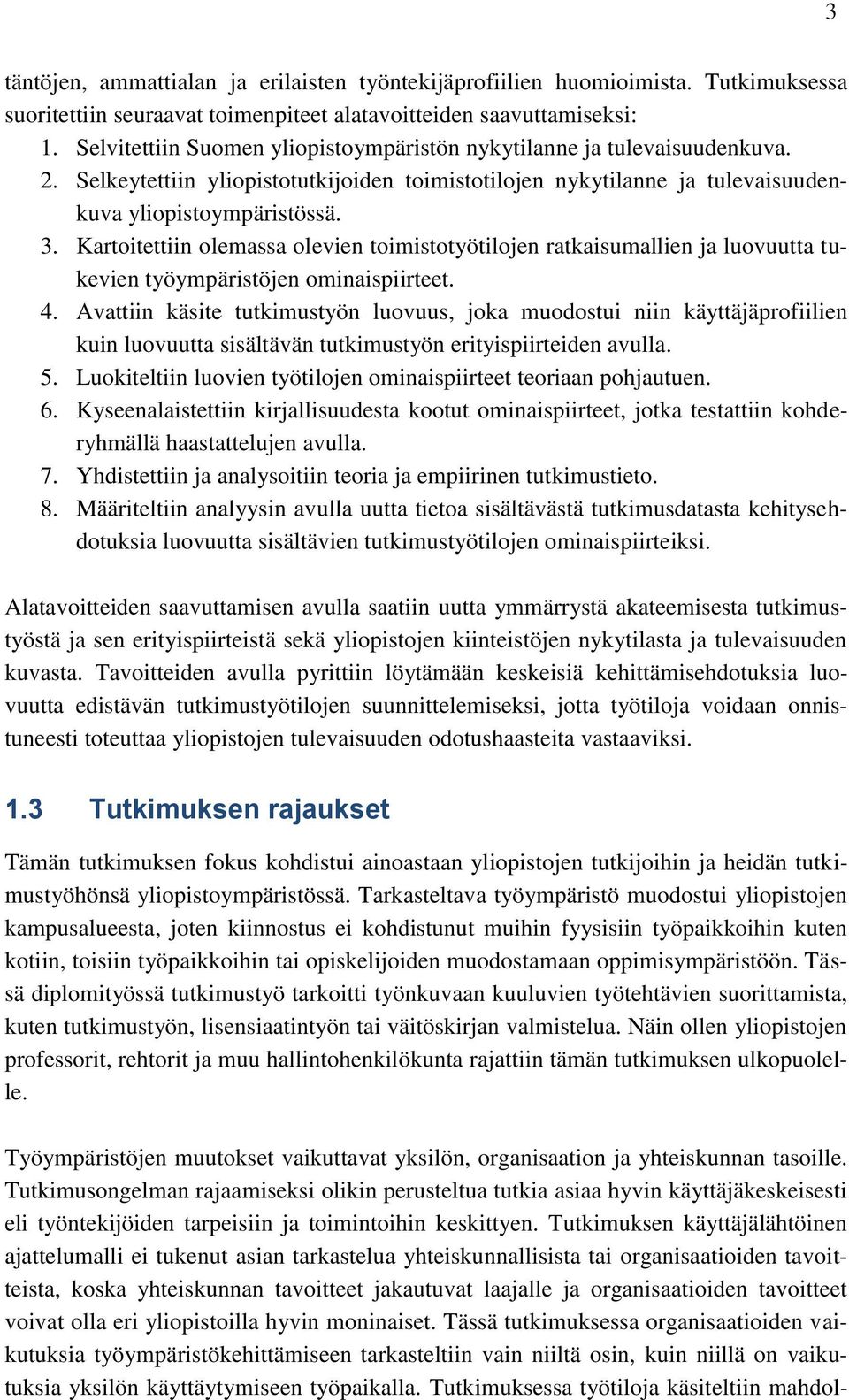 Kartoitettiin olemassa olevien toimistotyötilojen ratkaisumallien ja luovuutta tukevien työympäristöjen ominaispiirteet. 4.