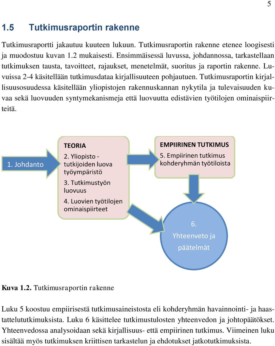 Luvuissa 2-4 käsitellään tutkimusdataa kirjallisuuteen pohjautuen.