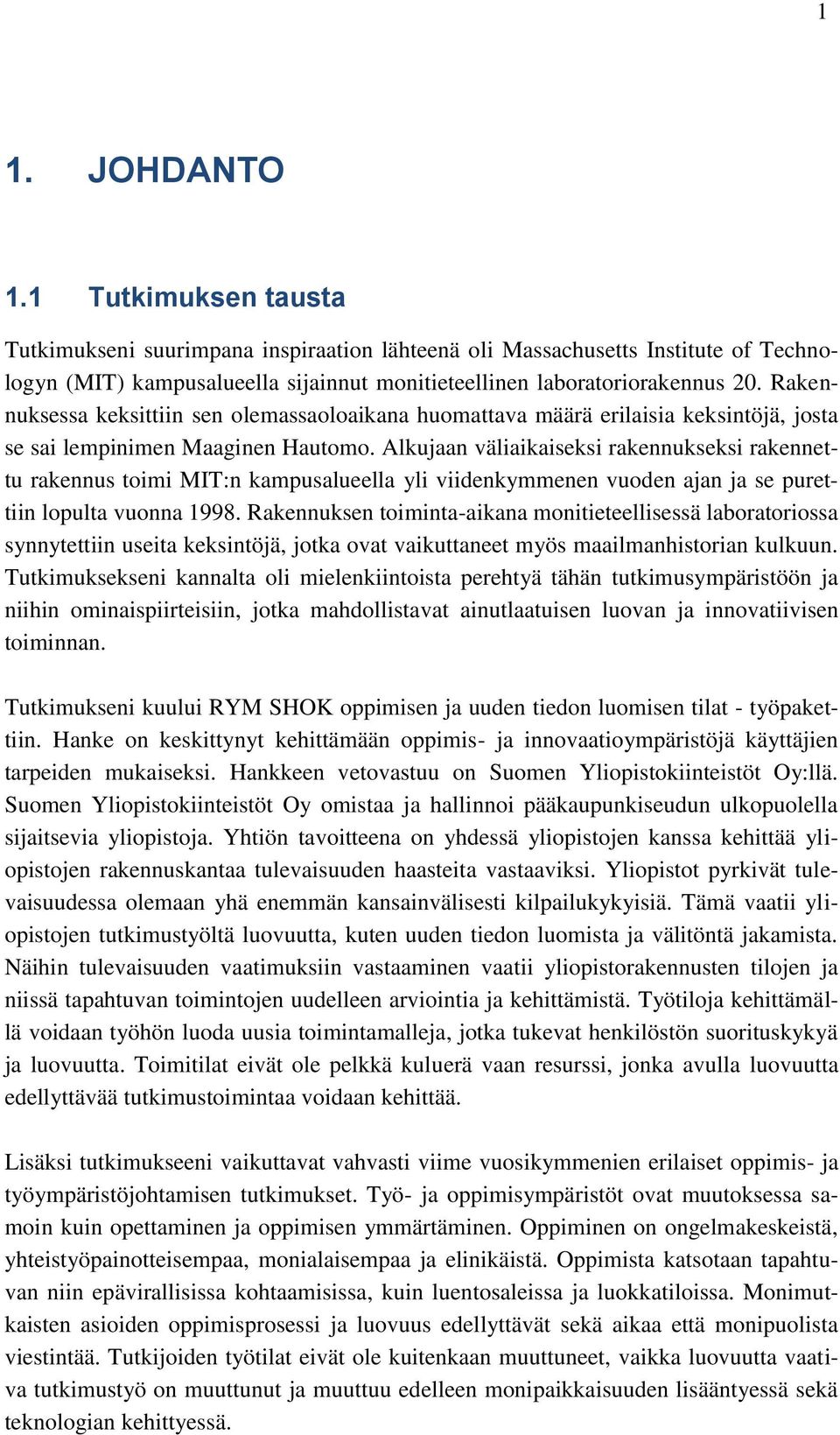 Alkujaan väliaikaiseksi rakennukseksi rakennettu rakennus toimi MIT:n kampusalueella yli viidenkymmenen vuoden ajan ja se purettiin lopulta vuonna 1998.