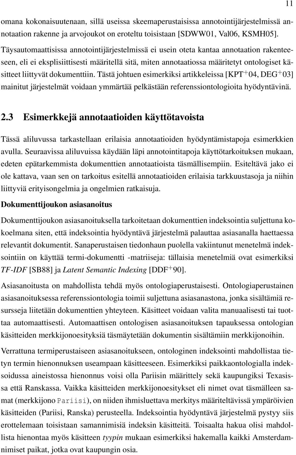 dokumenttiin. Tästä johtuen esimerkiksi artikkeleissa [KPT + 04, DEG + 03] mainitut järjestelmät voidaan ymmärtää pelkästään referenssiontologioita hyödyntävinä. 2.