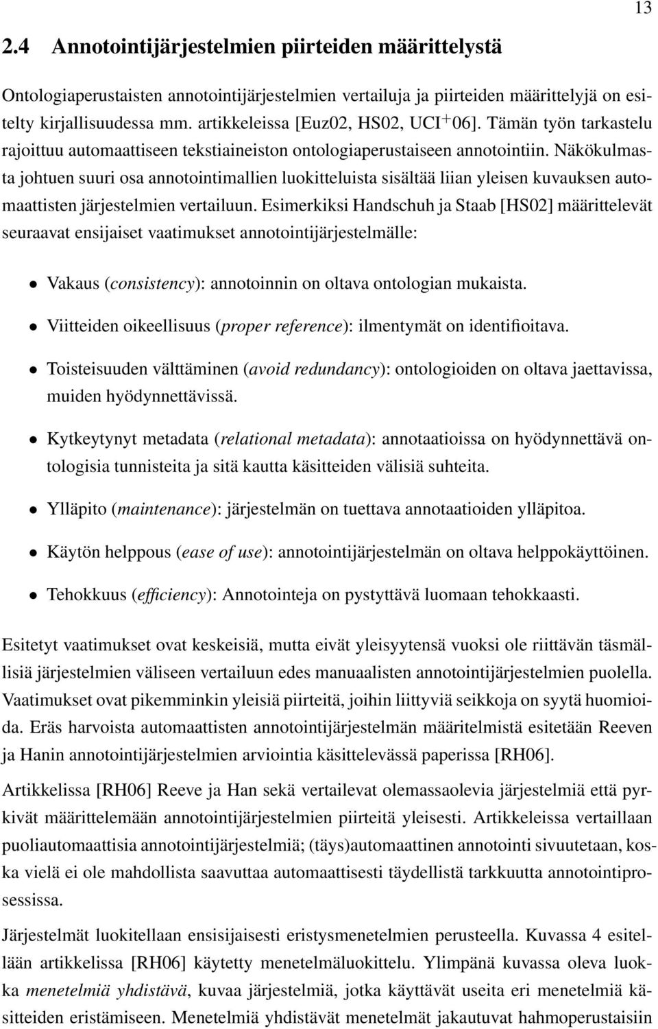 Näkökulmasta johtuen suuri osa annotointimallien luokitteluista sisältää liian yleisen kuvauksen automaattisten järjestelmien vertailuun.