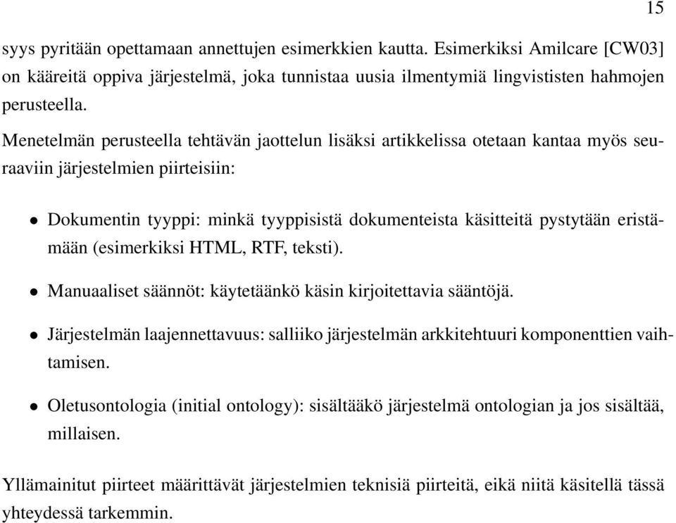 eristämään (esimerkiksi HTML, RTF, teksti). Manuaaliset säännöt: käytetäänkö käsin kirjoitettavia sääntöjä.