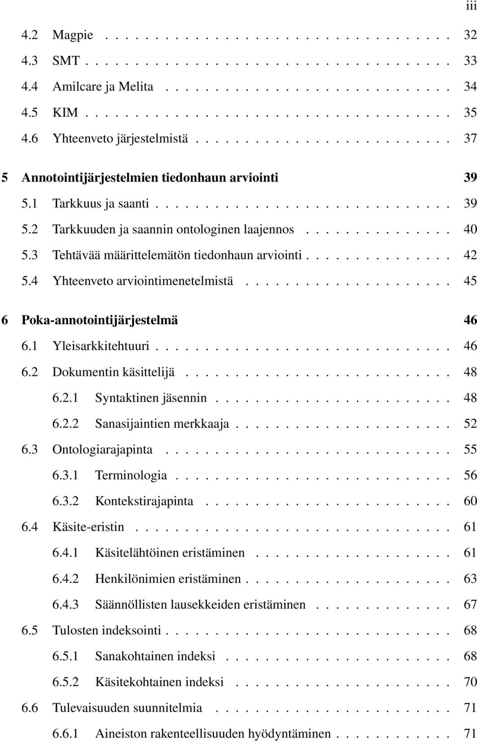 .............. 40 5.3 Tehtävää määrittelemätön tiedonhaun arviointi............... 42 5.4 Yhteenveto arviointimenetelmistä..................... 45 6 Poka-annotointijärjestelmä 46 6.