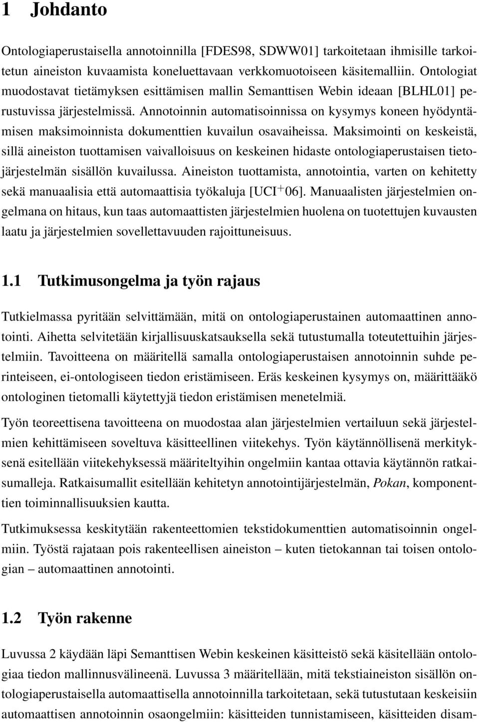 Annotoinnin automatisoinnissa on kysymys koneen hyödyntämisen maksimoinnista dokumenttien kuvailun osavaiheissa.