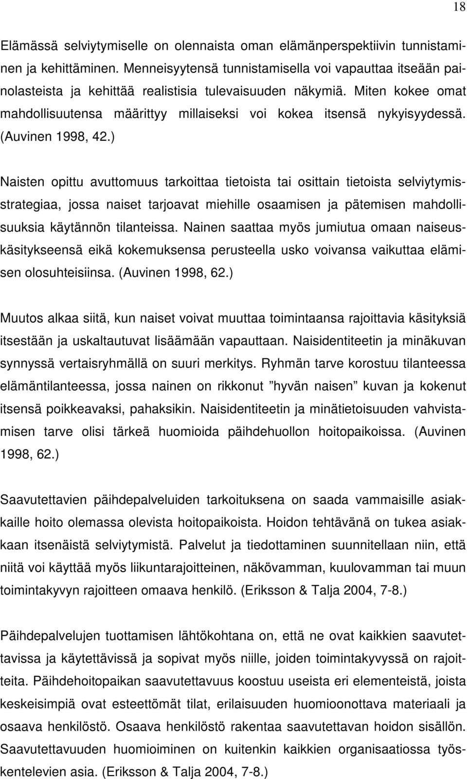 Miten kokee omat mahdollisuutensa määrittyy millaiseksi voi kokea itsensä nykyisyydessä. (Auvinen 1998, 42.