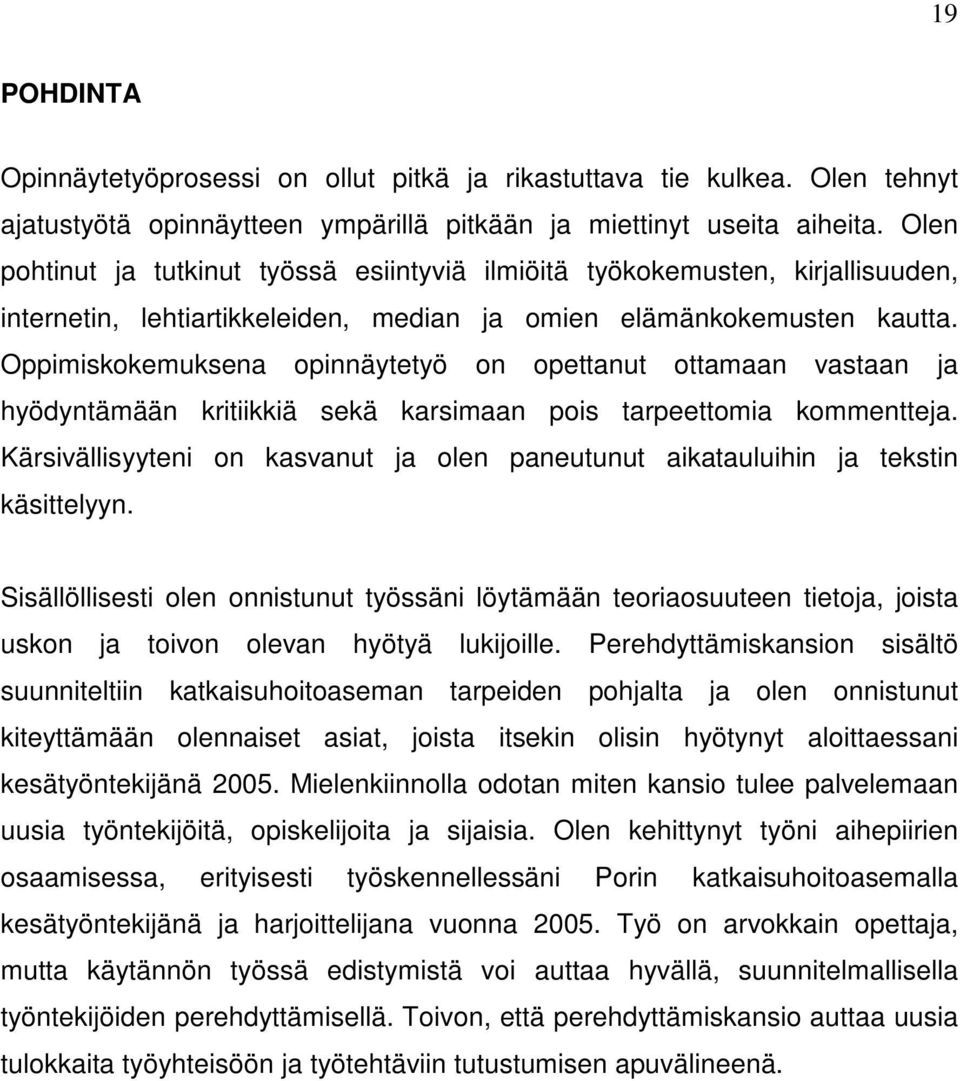 Oppimiskokemuksena opinnäytetyö on opettanut ottamaan vastaan ja hyödyntämään kritiikkiä sekä karsimaan pois tarpeettomia kommentteja.