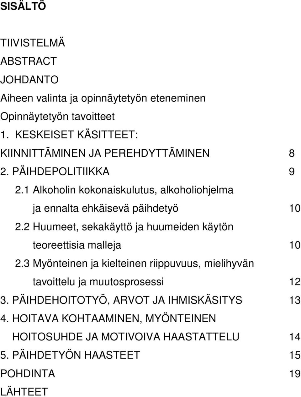 1 Alkoholin kokonaiskulutus, alkoholiohjelma ja ennalta ehkäisevä päihdetyö 10 2.