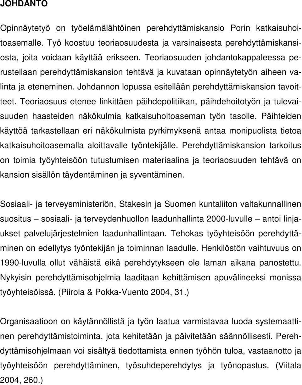 Teoriaosuus etenee linkittäen päihdepolitiikan, päihdehoitotyön ja tulevaisuuden haasteiden näkökulmia katkaisuhoitoaseman työn tasolle.