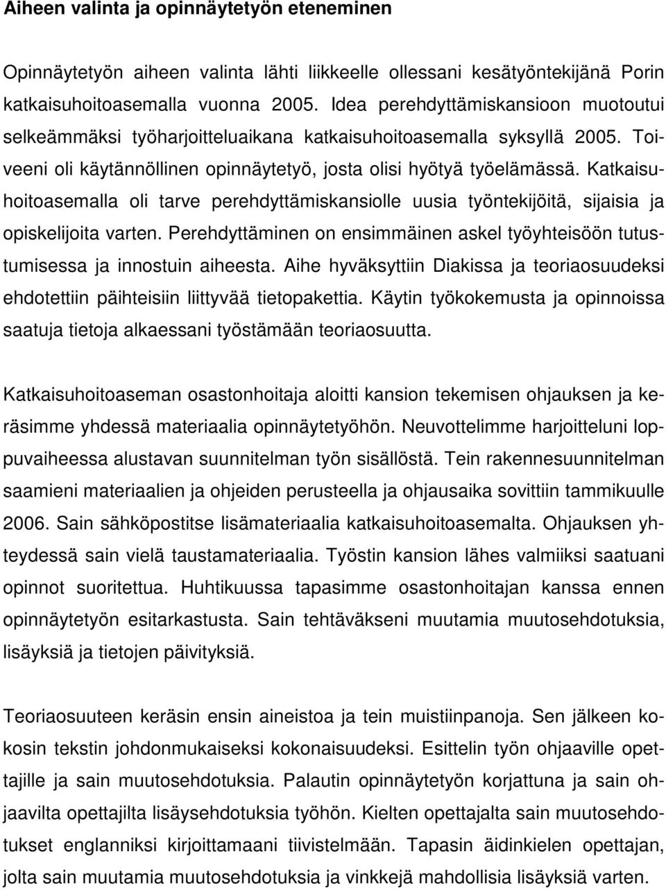 Katkaisuhoitoasemalla oli tarve perehdyttämiskansiolle uusia työntekijöitä, sijaisia ja opiskelijoita varten. Perehdyttäminen on ensimmäinen askel työyhteisöön tutustumisessa ja innostuin aiheesta.