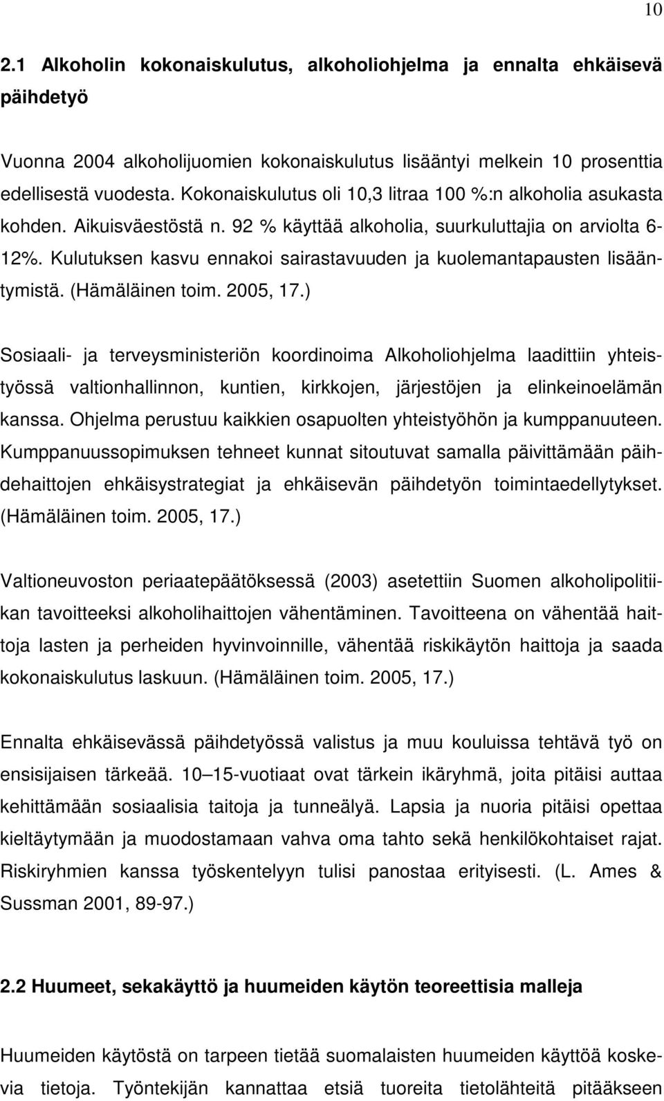 Kulutuksen kasvu ennakoi sairastavuuden ja kuolemantapausten lisääntymistä. (Hämäläinen toim. 2005, 17.