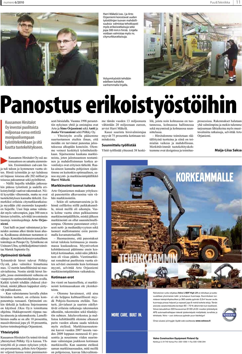 Panostus erikoistyöstöihin Kuusamon Hirsitalot Oy investoi puolitoista miljoonaa euroa entistä monipuolisempaan työstötekniikkaan ja sitä kautta tuotekehitykseen.