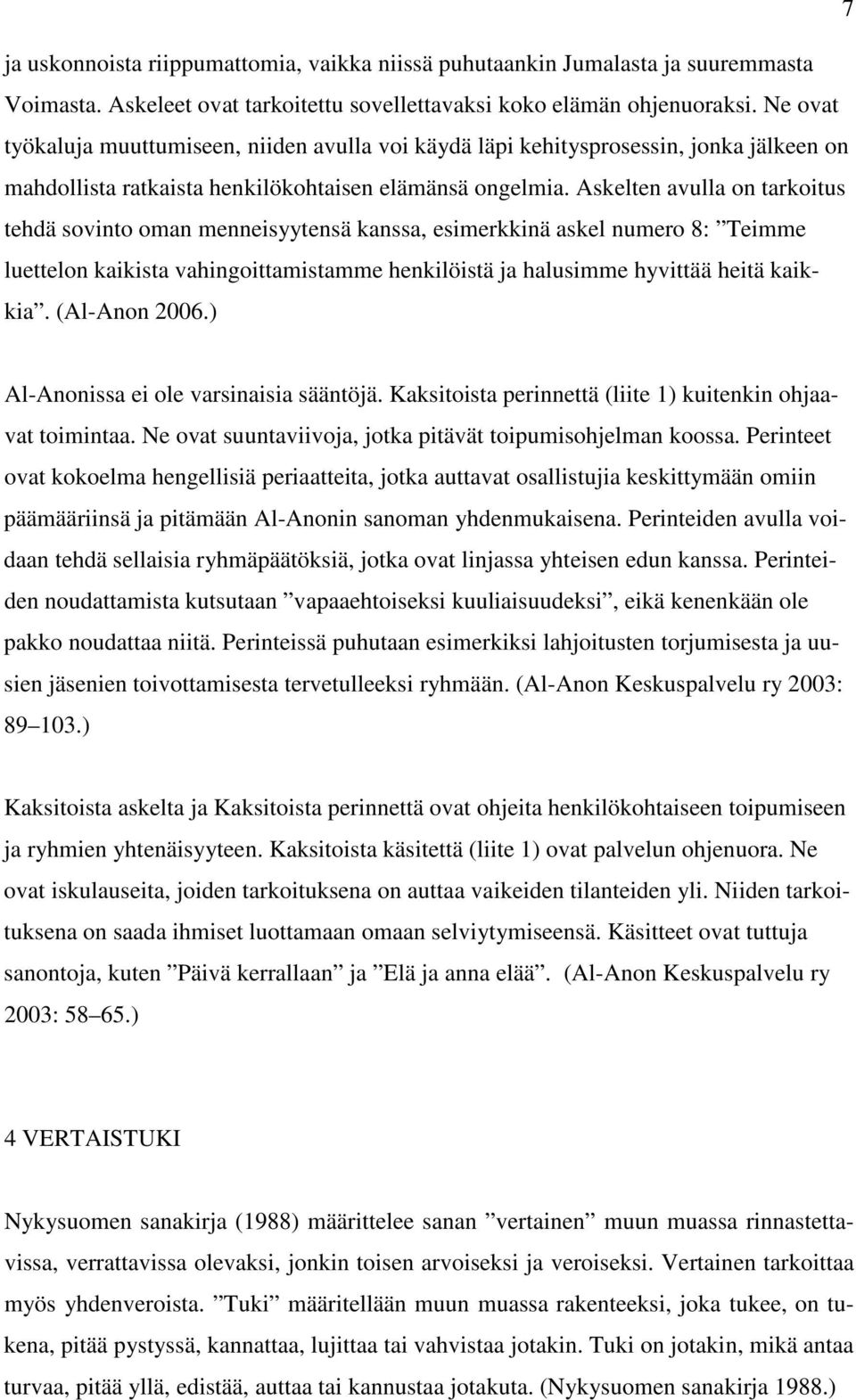 Askelten avulla on tarkoitus tehdä sovinto oman menneisyytensä kanssa, esimerkkinä askel numero 8: Teimme luettelon kaikista vahingoittamistamme henkilöistä ja halusimme hyvittää heitä kaikkia.