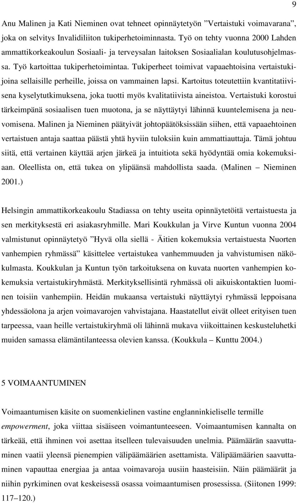 Tukiperheet toimivat vapaaehtoisina vertaistukijoina sellaisille perheille, joissa on vammainen lapsi.