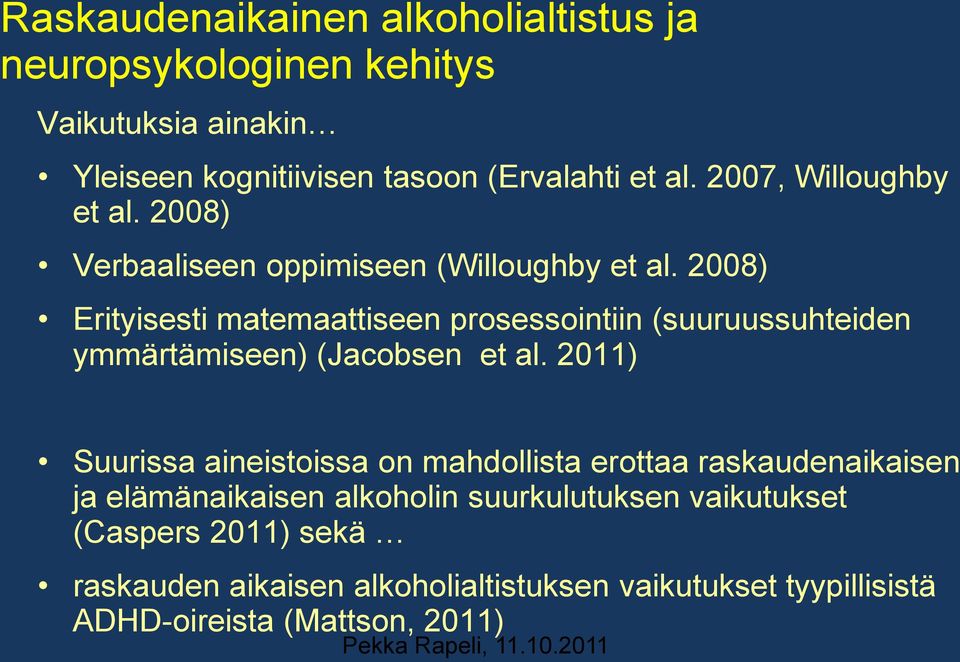 2008) Erityisesti matemaattiseen prosessointiin (suuruussuhteiden ymmärtämiseen) (Jacobsen et al.