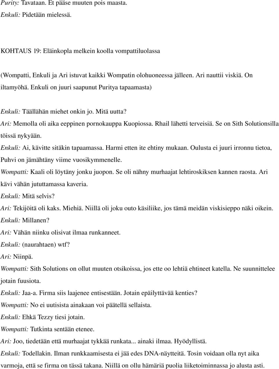 Rhail lähetti terveisiä. Se on Sith Solutionsilla töissä nykyään. Enkuli: Ai, kävitte sitäkin tapaamassa. Harmi etten ite ehtiny mukaan.