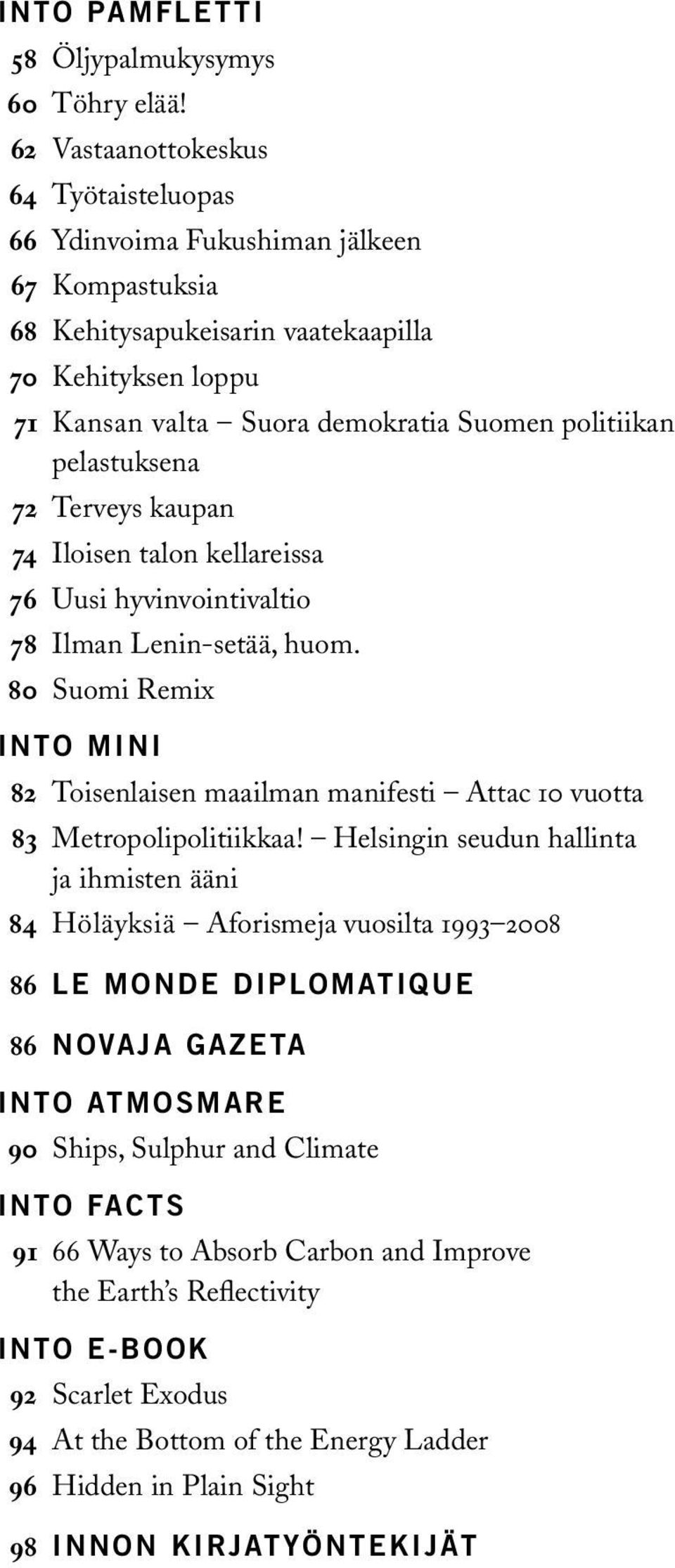 pelastuksena 72 Terveys kaupan 74 Iloisen talon kellareissa 76 Uusi hyvinvointivaltio 78 Ilman Lenin-setää, huom.