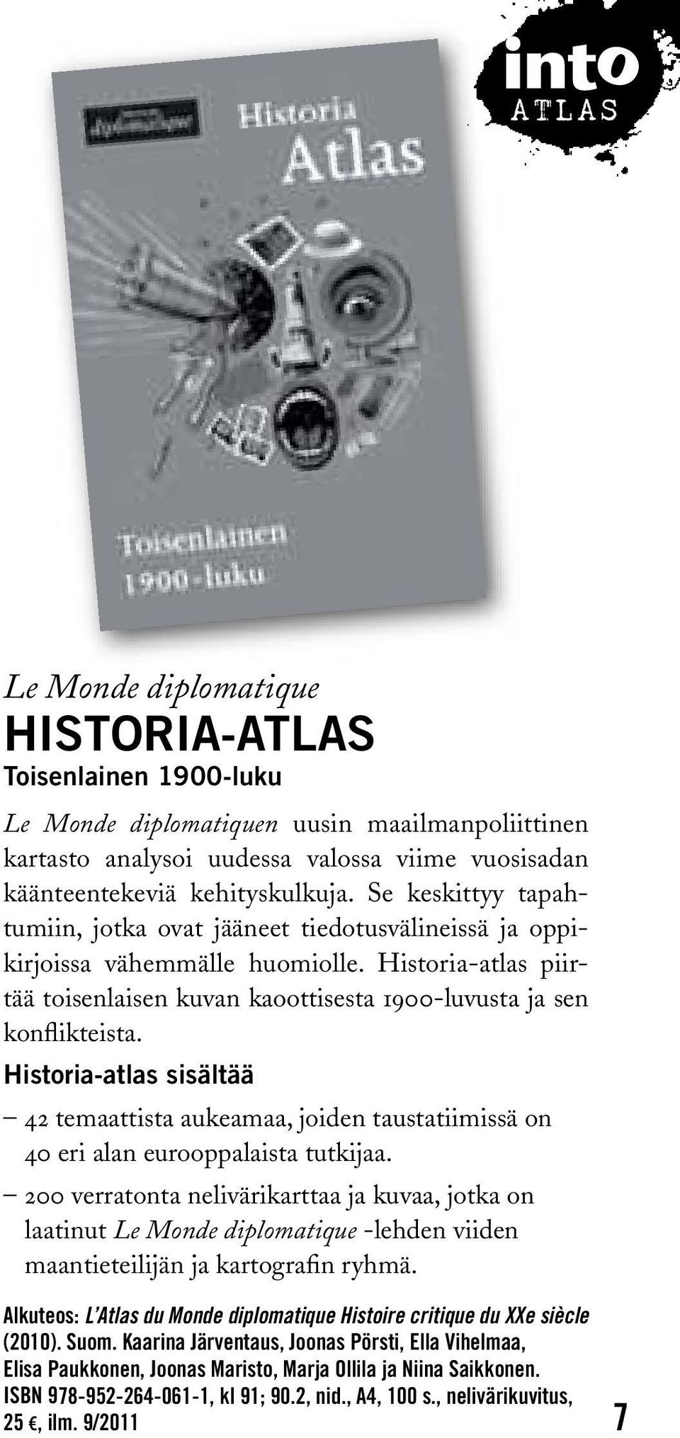 Historia-atlas sisältää 42 temaattista aukeamaa, joiden taustatiimissä on 40 eri alan eurooppalaista tutkijaa.