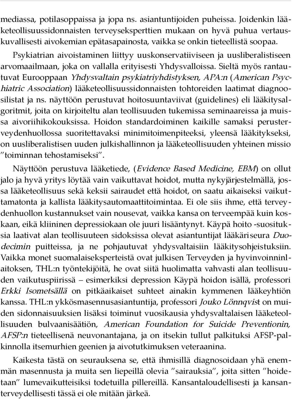 Psykiatrian aivoistaminen liittyy uuskonservatiiviseen ja uusliberalistiseen arvomaailmaan, joka on vallalla erityisesti Yhdysvalloissa.