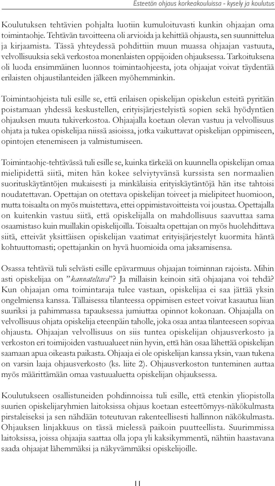 Tässä yhteydessä pohdittiin muun muassa ohjaajan vastuuta, velvollisuuksia sekä verkostoa monenlaisten oppijoiden ohjauksessa.